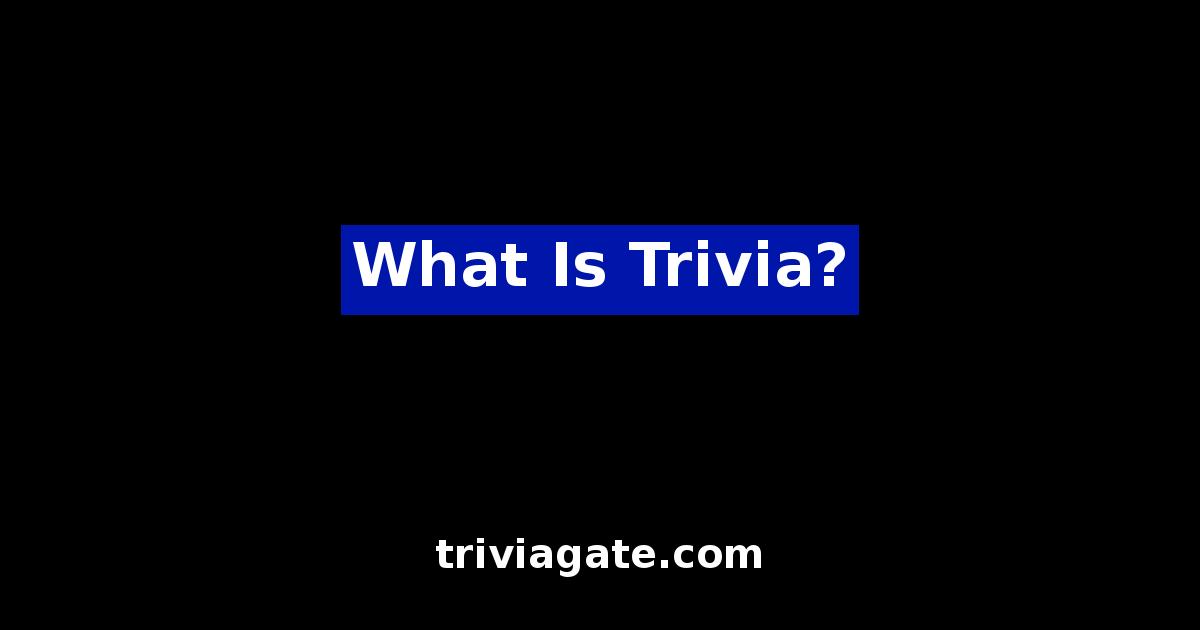 What Is Trivia?