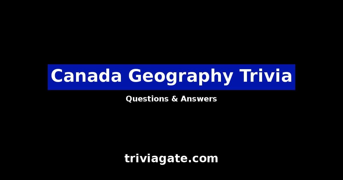 Top Canada Geography Trivia Questions and Answers Quiz By Trivia Gate