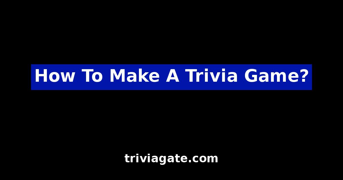 How To Make A Trivia Game?